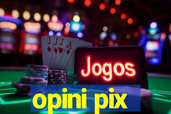 opini pix